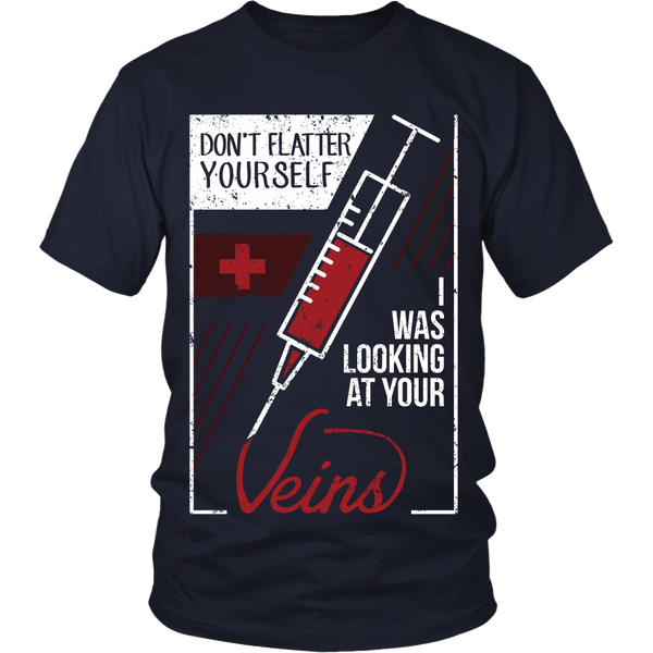 Nurse- Don't Flatter Yourself, I Was Looking At Your Veins - Front Design