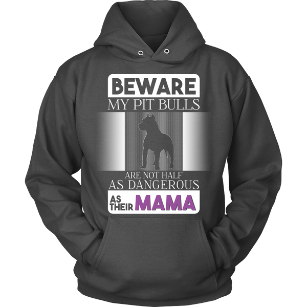 Pit Bull - (B) Beware My Pit Bulls Are Not As Dangerous As Their Mama - Front Design