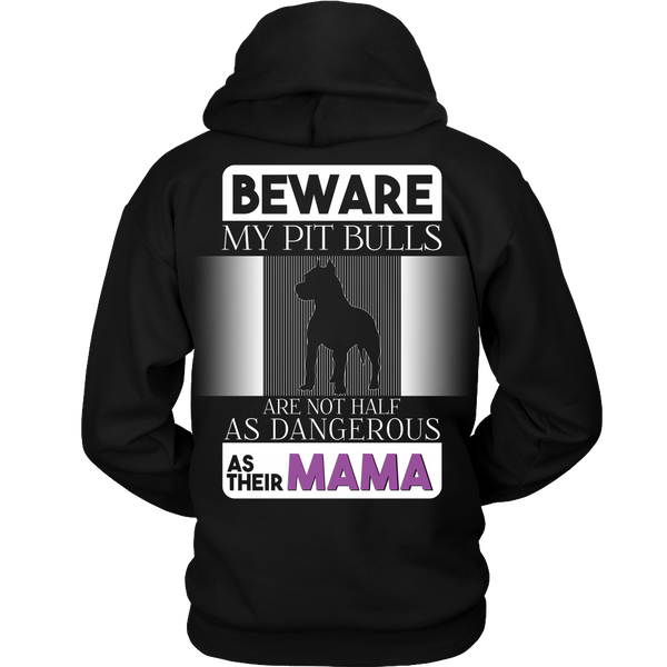 Pit Bull - (B) Beware My Pit Bulls Are Not As Dangerous As Their Mama - Back Design