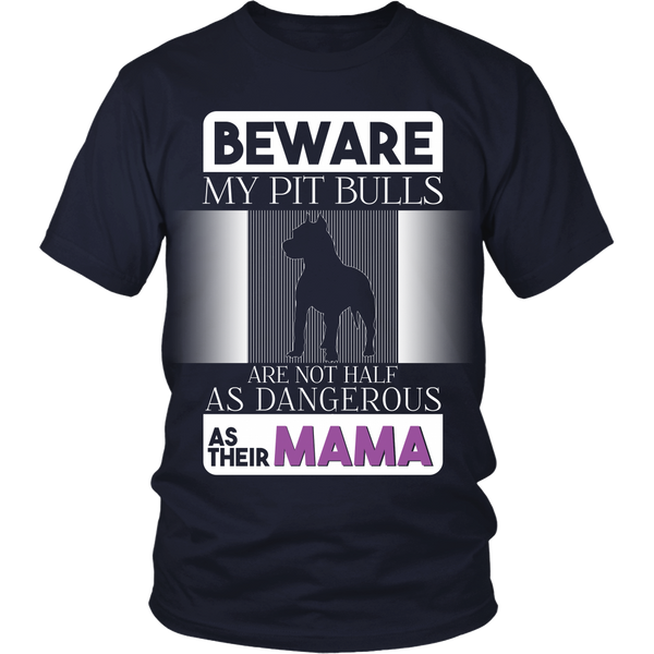 Pit Bull - (B) Beware My Pit Bulls Are Not As Dangerous As Their Mama - Front Design