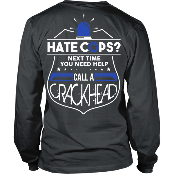 Police - Hate Cops?  Next Time You Need Help Call A Crackhead - Back Design