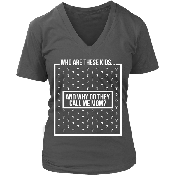 Funny Shirt - Who Are These Kids, And Why Do They Call Me Mom? - Front Design