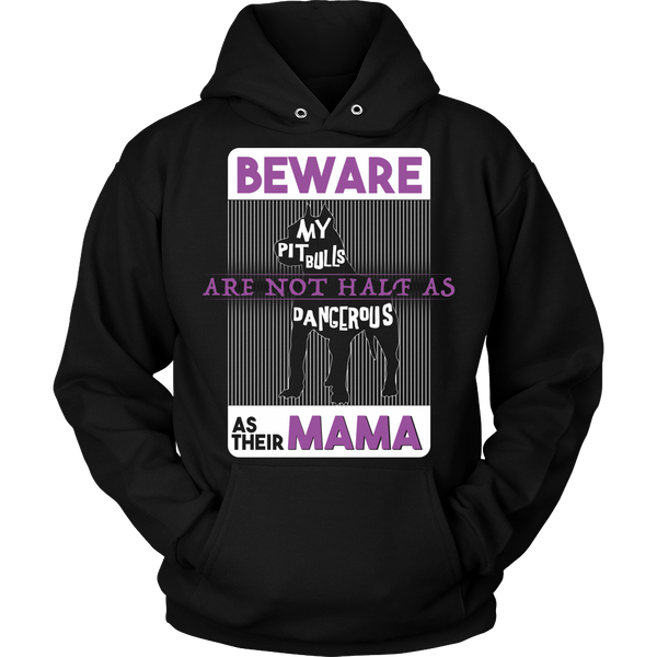 Pit Bull - Beware My Pit Bulls Are Not As Dangerous As Their Mama - Front Design