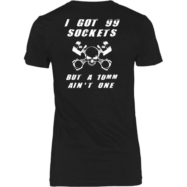 Funny Mechanic Shirt - I got 99 Sockets but a 10mm Ain't One - Back Design
