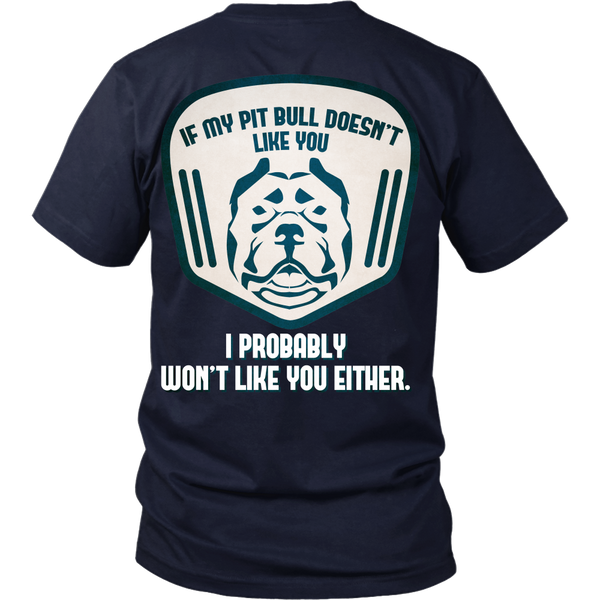Pit Bull - If My Pit Bull Doesn't Like You, I Probably Won't Like You Either! - Back Design