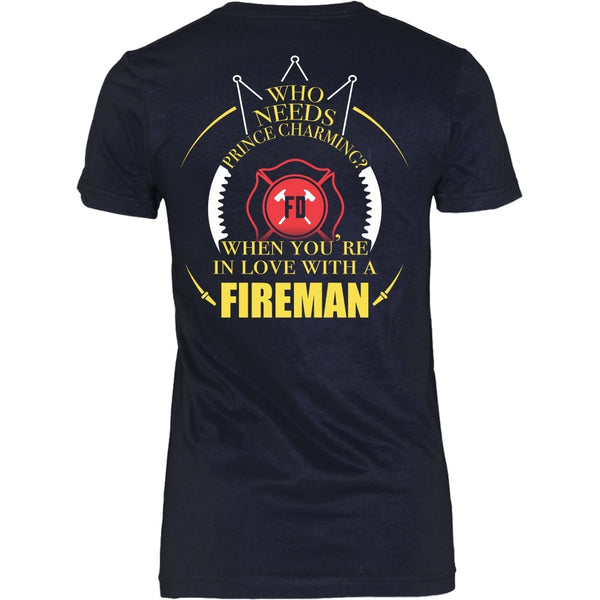 T-shirt - Firefighter- Who Needs Prince Charming When You're In Love With A Firefighter - Back Design