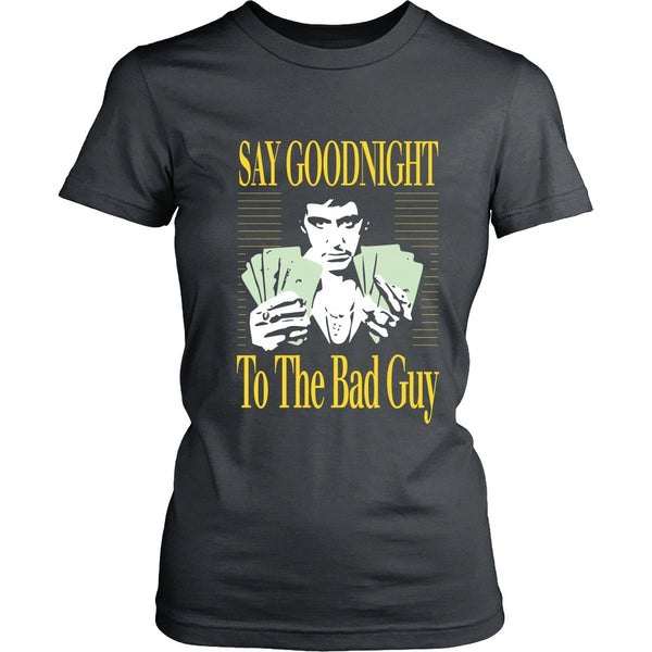 T-shirt - Scarface - Say Goodnight To The Bad Guy - Front Design