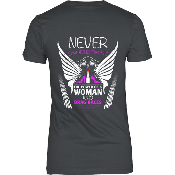 T-shirt - Women Racer - Never Underestimate The Power Of A Women Who Drag Races - Back Design