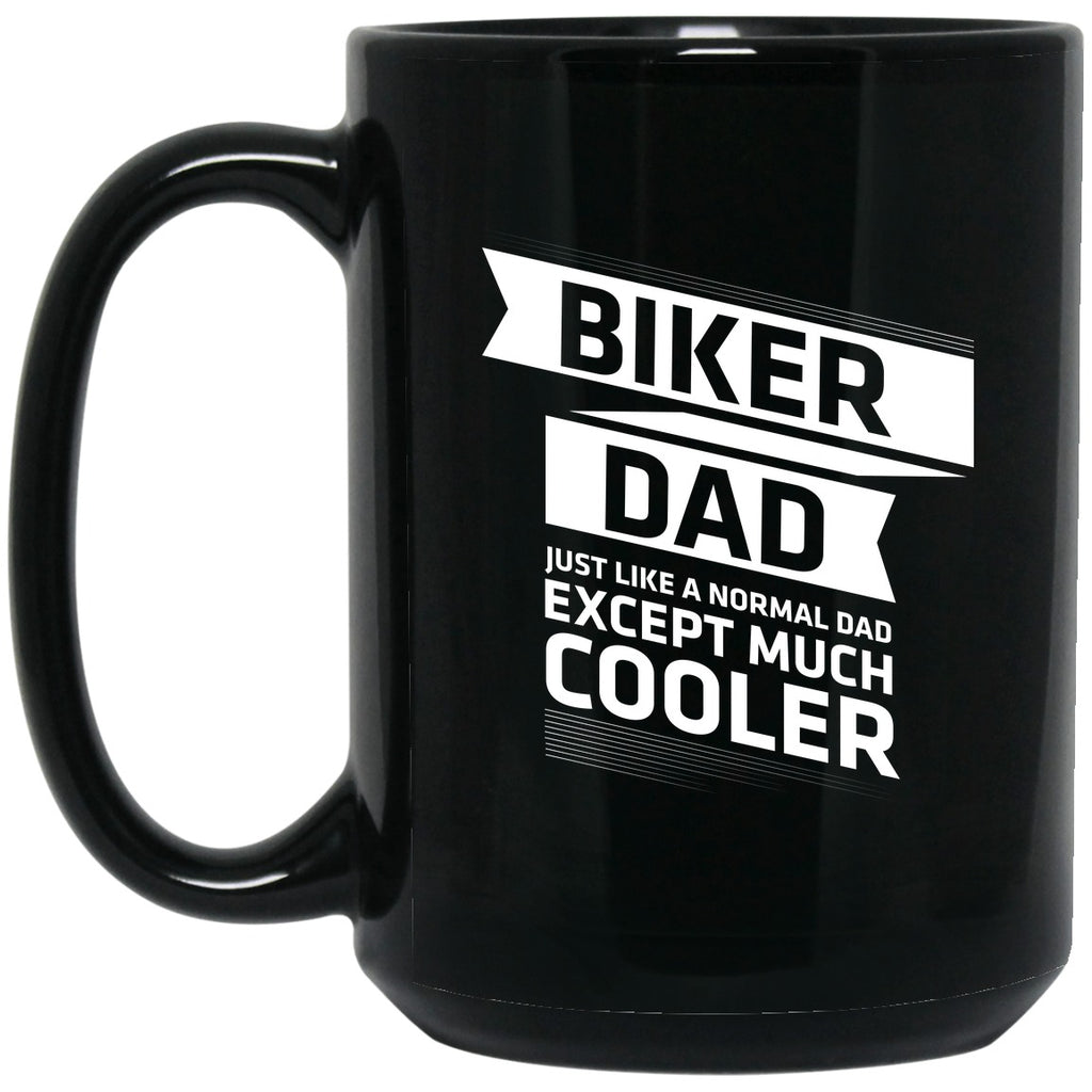 Biker Dad - Just Like A Normal Dad But Cooler Mug - 15oz black ceramic mug