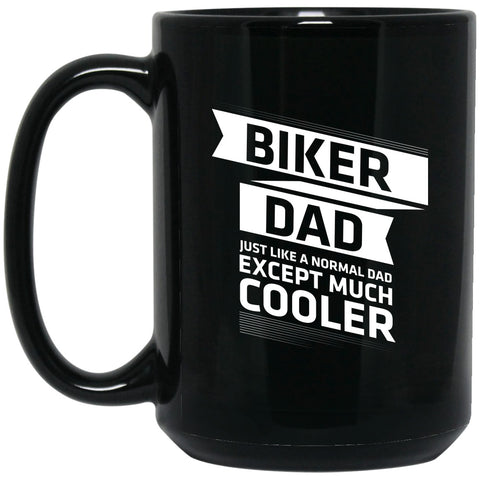 Biker Dad - Just Like A Normal Dad But Cooler Mug - 15oz black ceramic mug