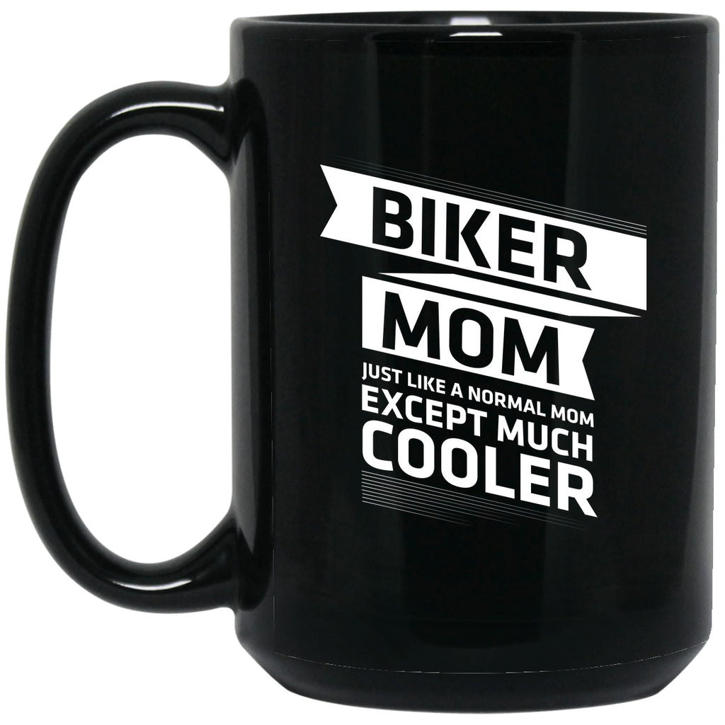 Biker Mom - Just Like A Normal Mom But Cooler Mug - 15oz black ceramic mug