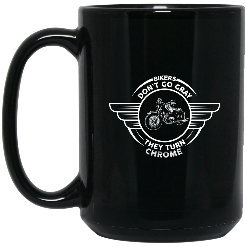 Bikers Don't Go Gray, They Go Chrome Tee Mug - 15oz black ceramic mug