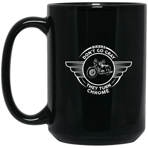 Bikers Don't Go Gray, They Go Chrome Tee Mug - 15oz black ceramic mug