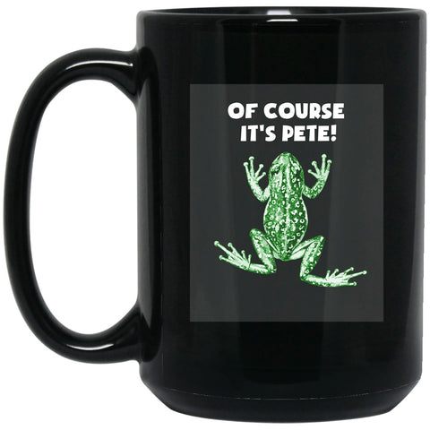 Brother Where Art Thou - Of Course It's Pete Mug - 15oz black ceramic mug