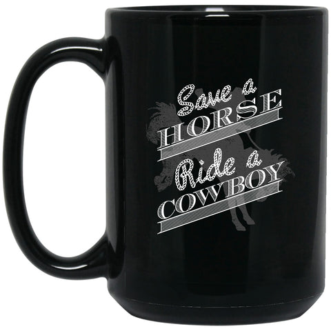 Country - Save A Horse, Ride A Cowboy - Mug - 15oz black ceramic mug