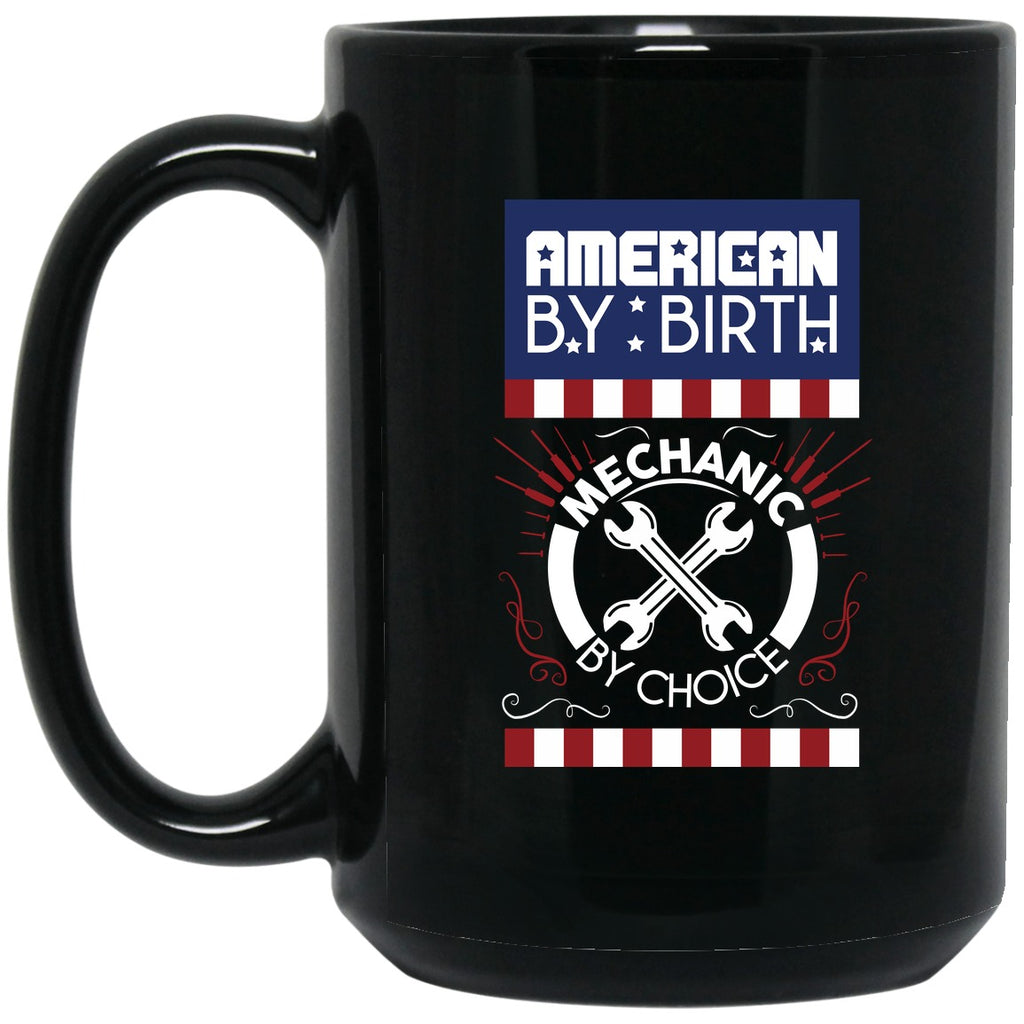 Mechanic - American By Birth, Mechanic By Choice Mug - 15oz black ceramic mug
