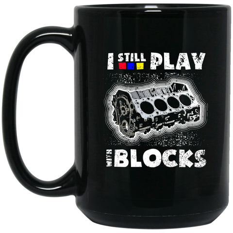 I Still Play With Blocks (Red, Blue, Yellow) Mug - 15oz black ceramic mug