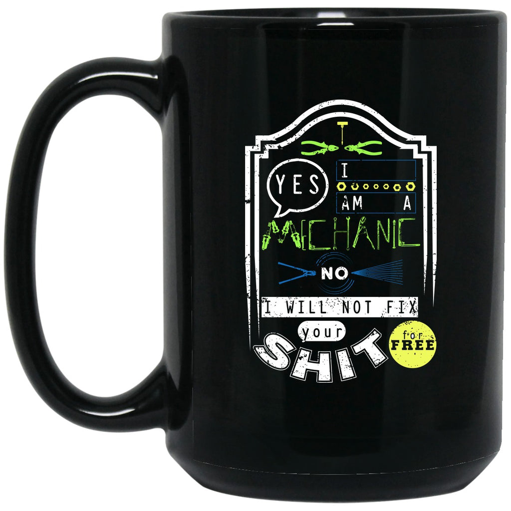 Mechanic - No I will not fix your shit for free (Yellow) Mug - 15oz black ceramic mug