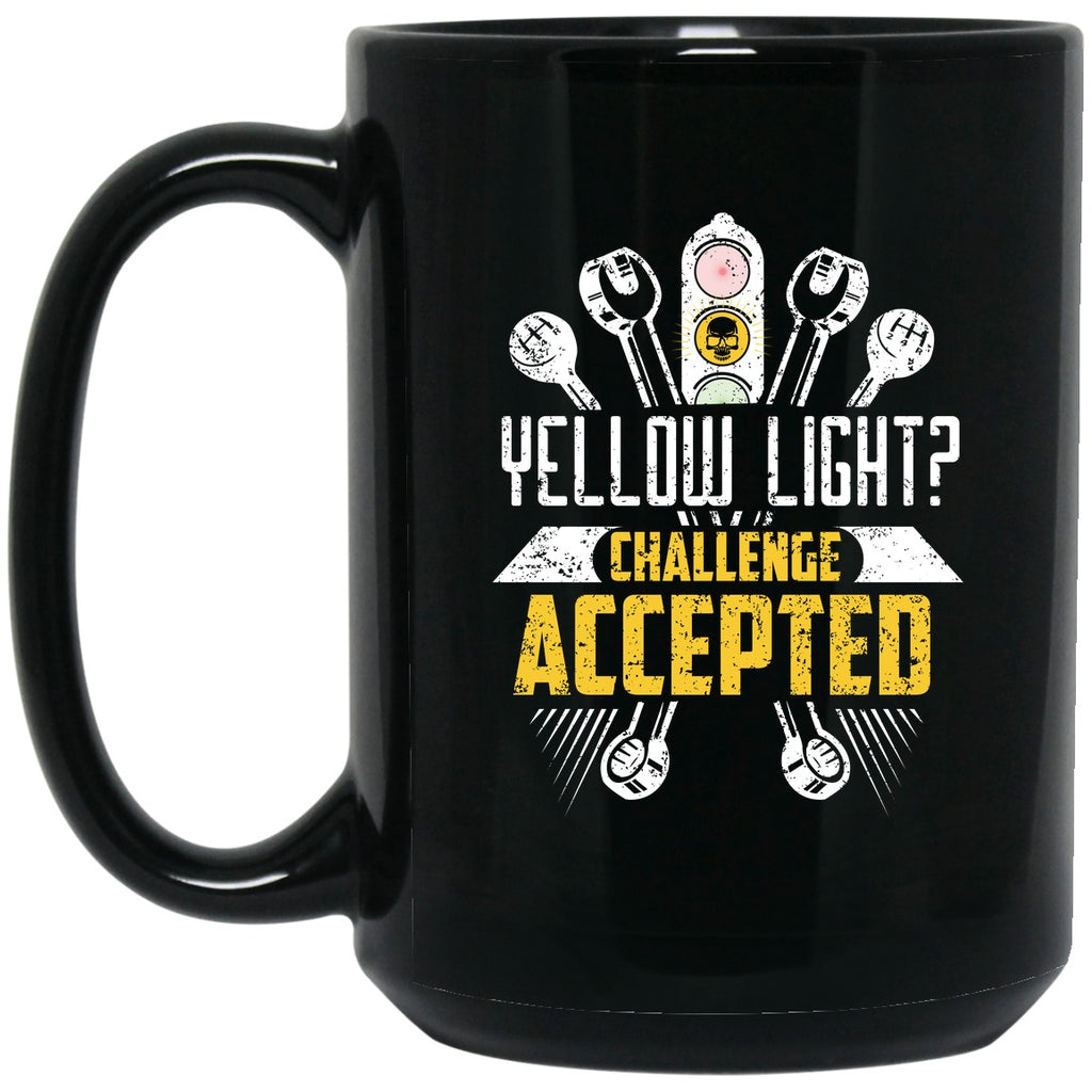 Racing - Yellow Light?  Challenge Accepted Mug - 15oz black ceramic mug