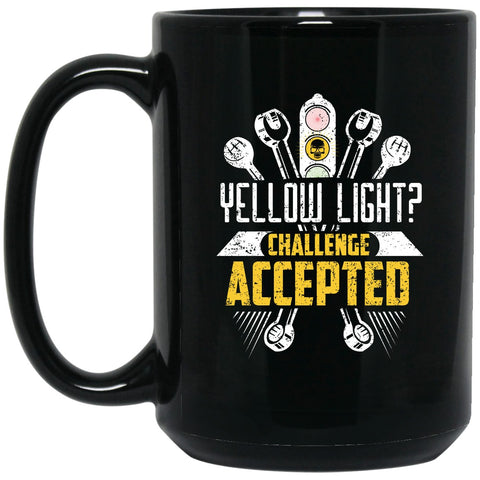 Racing - Yellow Light?  Challenge Accepted Mug - 15oz black ceramic mug