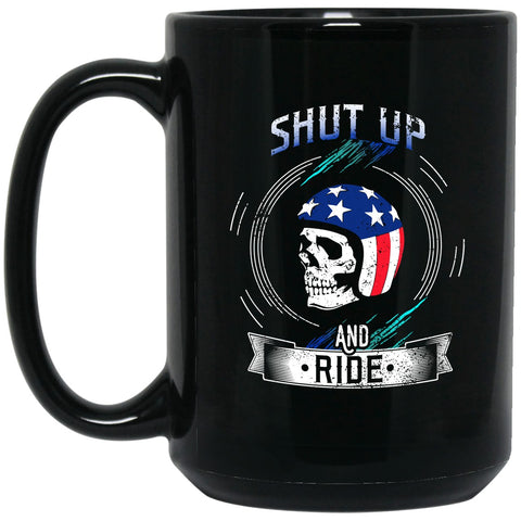 Shut Up And Ride Mug - 15oz black ceramic mug