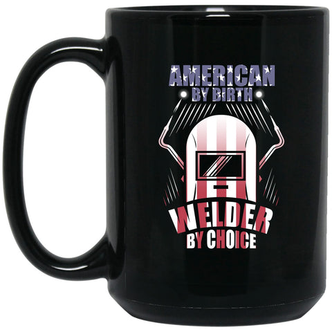 Welder - American By Birth, Welder By Choice Mug - 15oz black ceramic mug