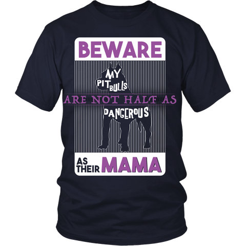 Pit Bull - Beware My Pit Bulls Are Not As Dangerous As Their Mama - Front Design