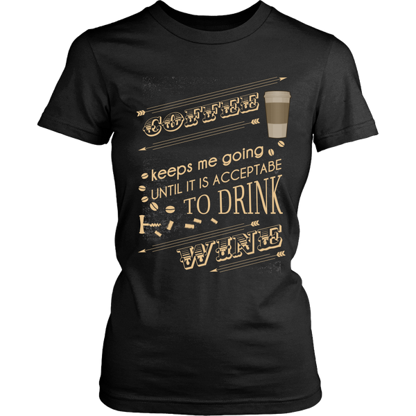 Wine Lover - Coffee Keeps Me Going Until It Is Acceptable To Drink Wine - Front Design