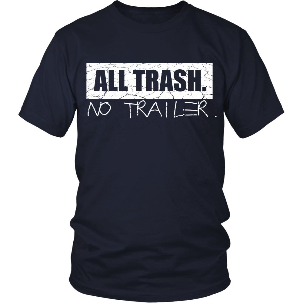 Funny Shirt - All Trash.  No Trailer -  Front Design