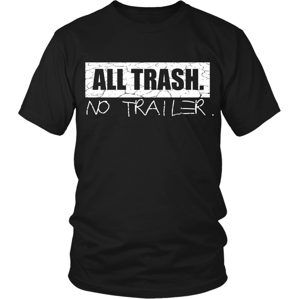 Funny Shirt - All Trash.  No Trailer -  Front Design