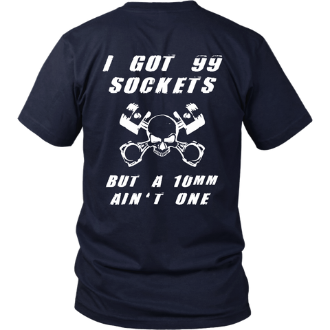Funny Mechanic Shirt - I got 99 Sockets but a 10mm Ain't One - Back Design