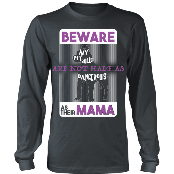 Pit Bull - Beware My Pit Bulls Are Not As Dangerous As Their Mama - Front Design