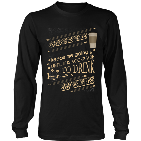 Wine Lover - Coffee Keeps Me Going Until It Is Acceptable To Drink Wine - Front Design