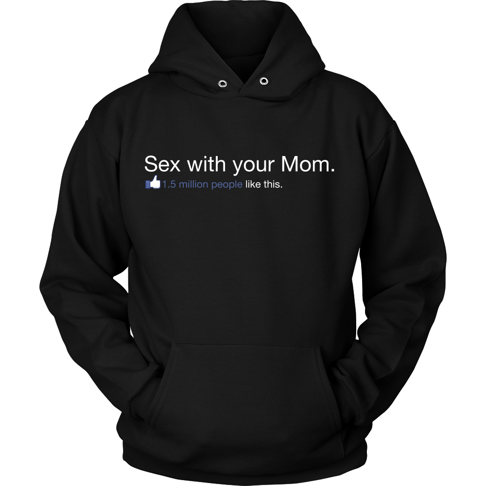 Sex With Your Mom - 1.5 Million People Like This - Front Design