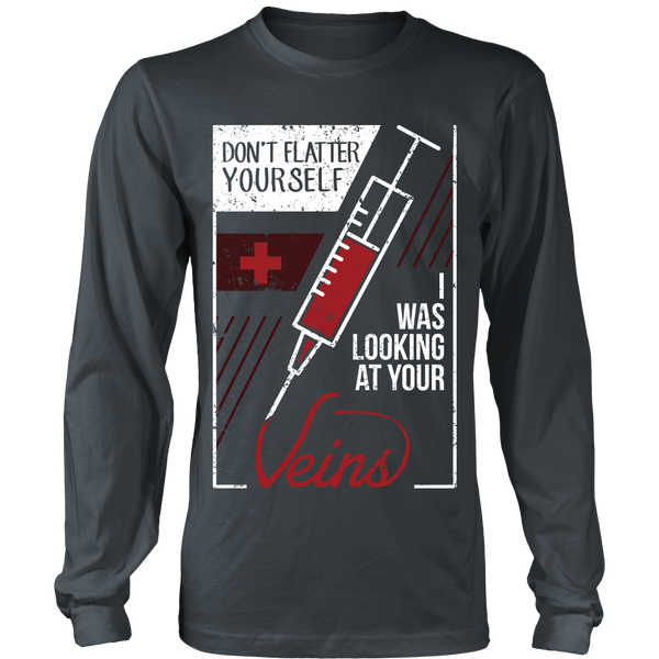 Nurse- Don't Flatter Yourself, I Was Looking At Your Veins - Front Design