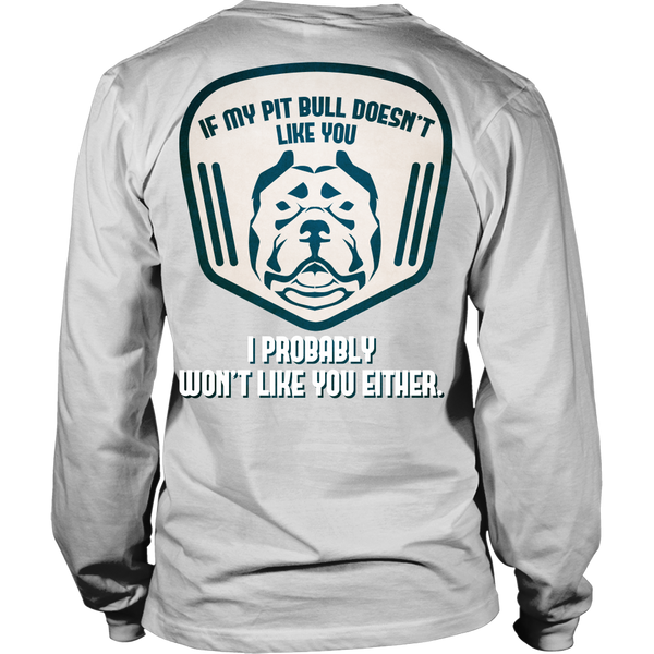 Pit Bull - If My Pit Bull Doesn't Like You, I Probably Won't Like You Either! - Back Design