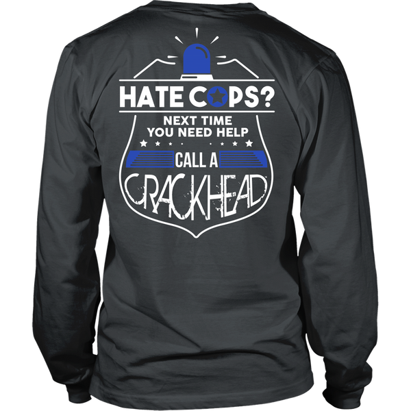 Police Officers - Hate cops?  Next Time You Need Help Call A Crackhead - Back Design