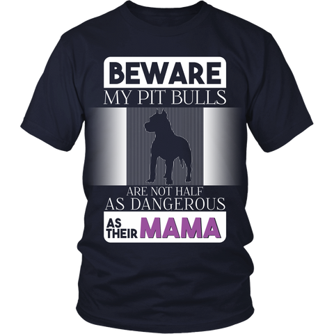 Pit Bull - (B) Beware My Pit Bulls Are Not As Dangerous As Their Mama - Front Design