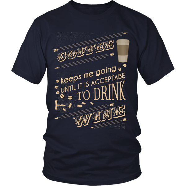 Wine Lover - Coffee Keeps Me Going Until It Is Acceptable To Drink Wine - Front Design