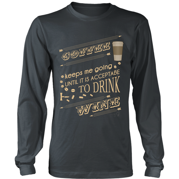 Wine Lover - Coffee Keeps Me Going Until It Is Acceptable To Drink Wine - Front Design