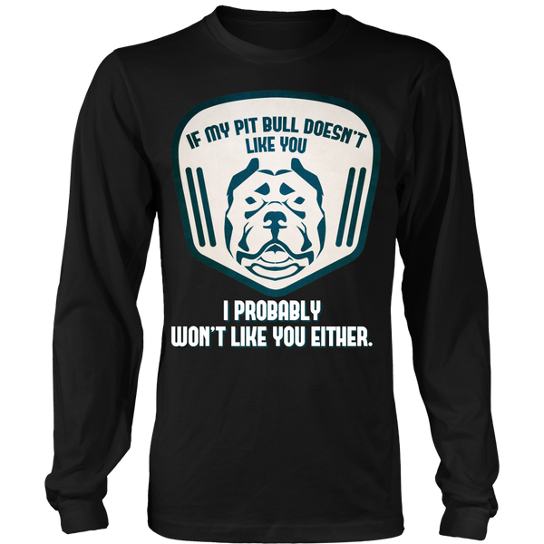 Pit Bull - If My Pit Bull Doesn't Like You, I Probably Won't Like You Either! - Front Design