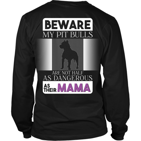 Pit Bull - (B) Beware My Pit Bulls Are Not As Dangerous As Their Mama - Back Design