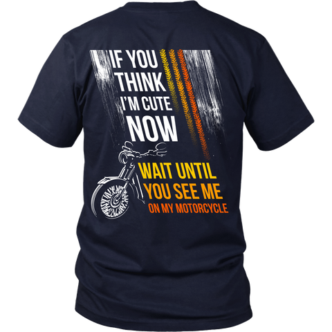 Motorcycles - If you think I'm cute now (color)... wait until you see me on my motorcycle - Back Design