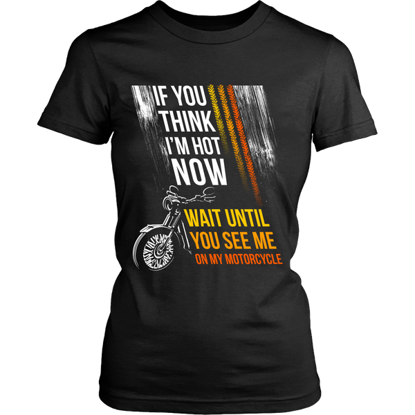 Motorcycles - If you think I'm hot now...Wait until You see Me on My Motorcycle - Front Design