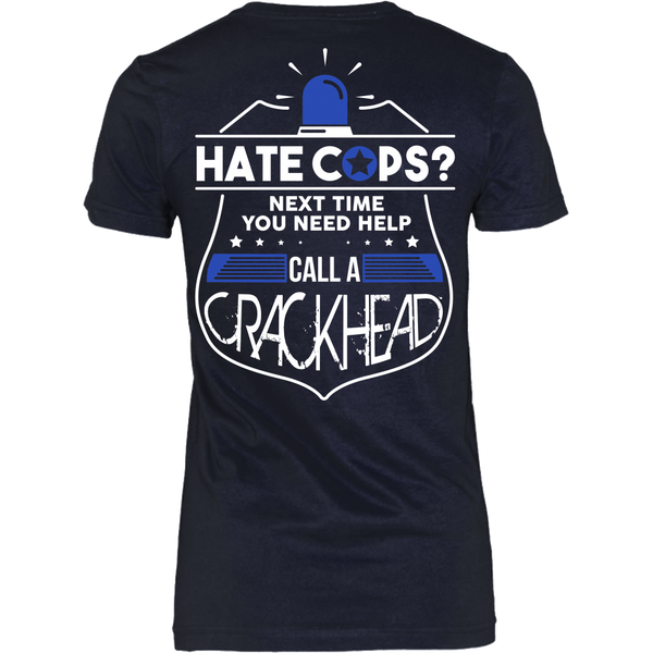 Police - Hate Cops?  Next Time You Need Help Call A Crackhead - Back Design