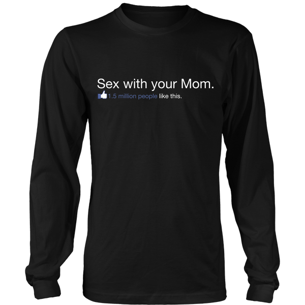 Sex With Your Mom - 1.5 Million People Like This - Front Design