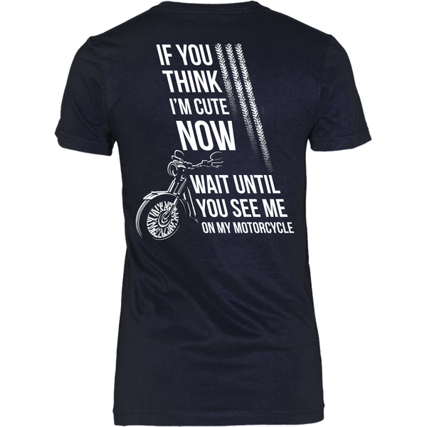 Motorcycles - If you think I'm cute now... wait until you see me on my motorcycle - Back Design