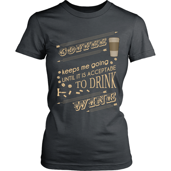 Wine Lover - Coffee Keeps Me Going Until It Is Acceptable To Drink Wine - Front Design