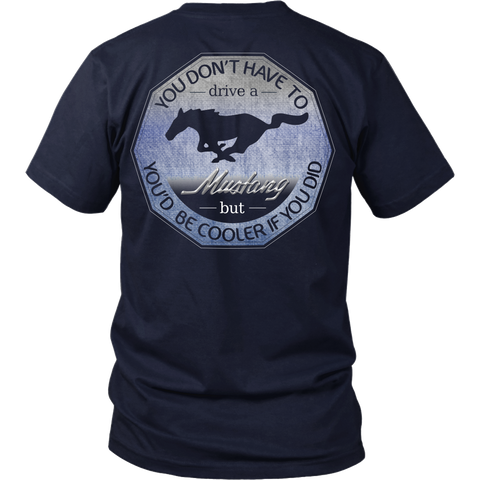 Mustang - You Don't Have To Drive A Mustang But You Would Be Cooler If You Did - Back Design