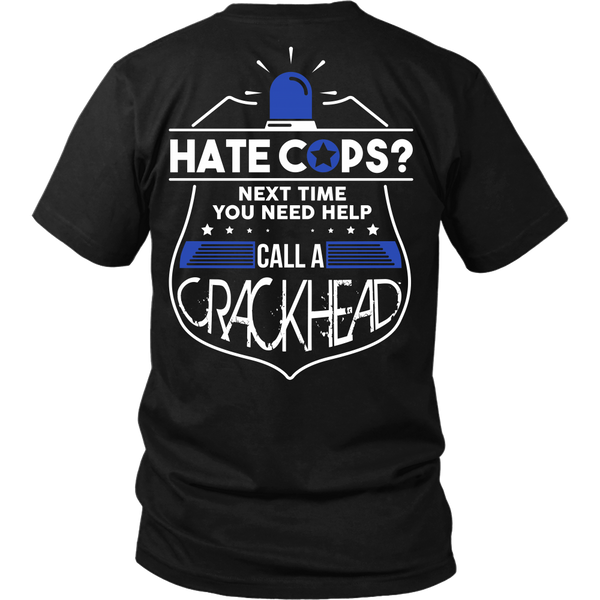 Police Officers - Hate cops?  Next Time You Need Help Call A Crackhead - Back Design